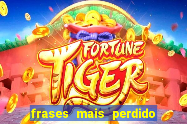 frases mais perdido que surdo em bingo